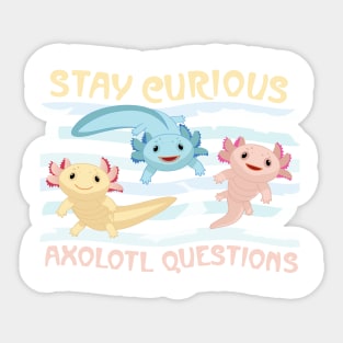 Stay Curious Axolotl Questions Sticker